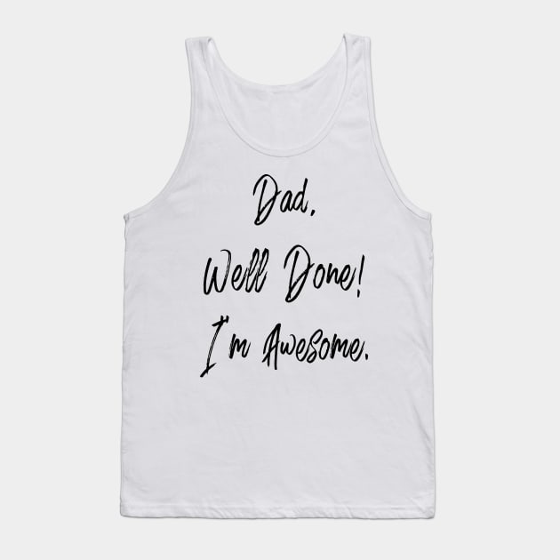 Dad, well done, I'm awesome Tank Top by PLMSMZ